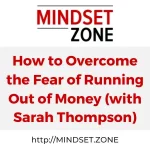How To Overcome The Fear Of Running Out Of Money