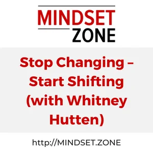 Stop Changing – Start Shifting