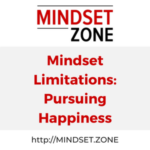 Mindset Limitations: Pursuing Happiness