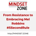 From Resistance to Embracing Mel Robbins #5SecondRule