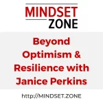Beyond Optimism & Resilience with Janice Perkins