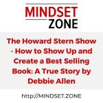 The Howard Stern Show - How to Show Up and Create a Best Selling Book: A True Story by Debbie Allen