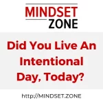 Did You Live An Intentional Day, Today?