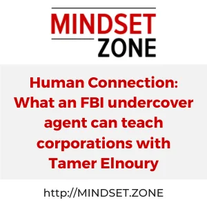 Human Connection: What an FBI undercover agent can teach corporations with Tamer Elnoury